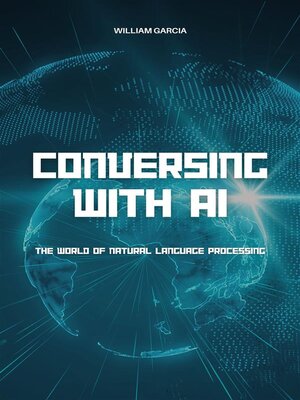 cover image of Conversing With AI--The World of Natural Language Processing